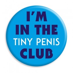 I'm In The Tiny Penis Club - Badge