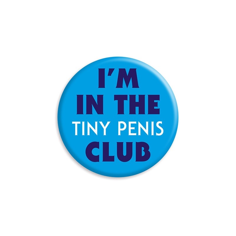 I'm In The Tiny Penis Club - Badge